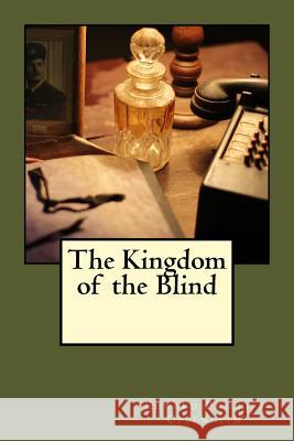 The Kingdom of the Blind Edward Phillips Oppenheim 9781545396391 Createspace Independent Publishing Platform - książka
