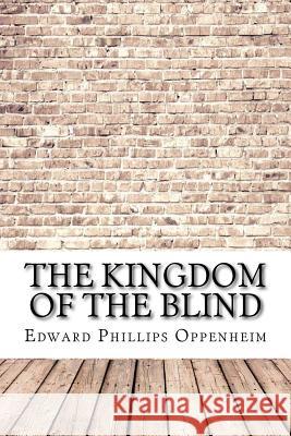 The Kingdom of the Blind Edward Phillips Oppenheim 9781974429820 Createspace Independent Publishing Platform - książka