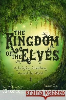The Kingdom of the Elves: Astonishing Adventures Around the World Julia Shayk Anna Khvolson Palmer Cox 9781505548228 Createspace - książka