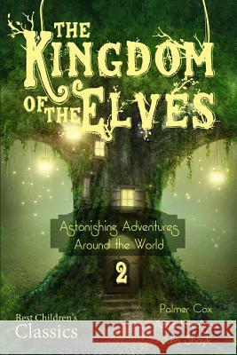 The Kingdom of the Elves: Astonishing Adventures Around the World Anna Khvolson Palmer Cox Julia Shayk 9781505826906 Createspace - książka