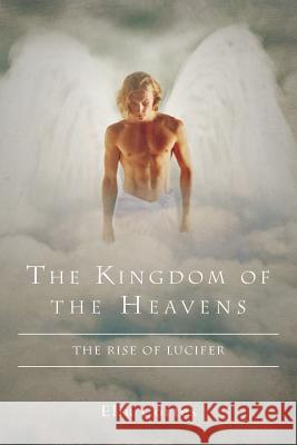 The Kingdom of the Heavens: The Rise of Lucifer Mr Eliu Cortes Mr Emilio Luis Roma Mr Paul W. Conant 9781523226108 Createspace Independent Publishing Platform - książka