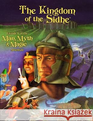 The Kingdom of the Sidhe (Classic Reprint): Episode 6 of the Man, Myth & Magic Adventure J. Stephen Peek Herbie Brennan 9781938270253 Precis Intermedia - książka