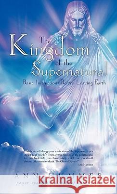 The Kingdom of the Supernatural: Basic Instructions Before Leaving Earth Ann Hummer 9781449706272 Westbow Press - książka