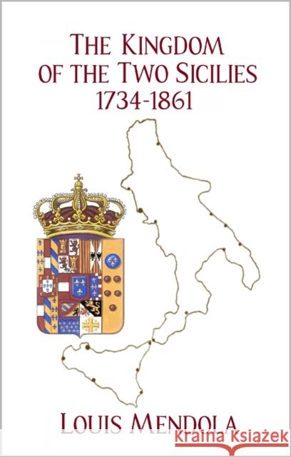 The Kingdom of the Two Sicilies 1734-1861 Louis Mendola 9781943639342 Trinacria Editions - książka