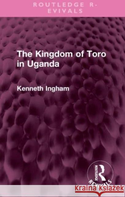 The Kingdom of Toro in Uganda Kenneth Ingham 9781032612522 Taylor & Francis Ltd - książka