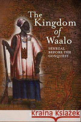 The Kingdom of Waalo: Senegal Before the Conquest Barry, Boubacar 9780966020113 Diasporic Africa Press - książka