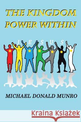 The Kingdom Power Within Michael Donald Munro   9781482808971 Partridge Africa - książka