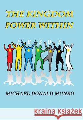 The Kingdom Power Within Michael Donald Munro 9781482808995 Partridge Publishing - książka