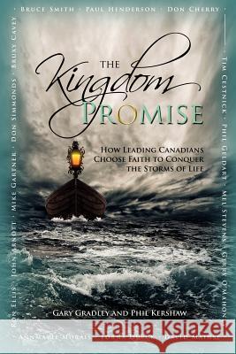 The Kingdom Promise: How Leading Canadians Choose Faith to Conquer the Storms of Life Gradley, Gary 9781894860321 Castle Quay - książka