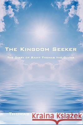 The Kingdom Seeker: The Diary of Saint Thomas the Divine Adams, Thomas Francis 9781434335173 Authorhouse - książka