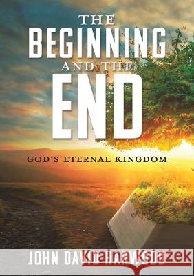 The Kingdom Series: The Beginning and the End John David Harwood 9781545666821 Xulon Press - książka