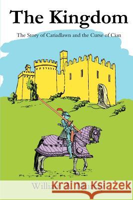 The Kingdom: The Story of Cariadlawn and the Curse of Cian Murray, William A. 9780595308248 iUniverse - książka