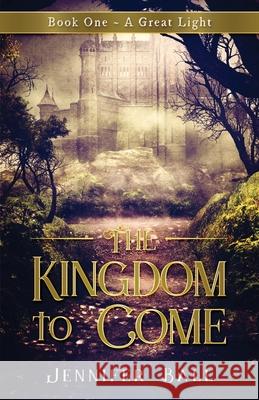 The Kingdom to Come: Book One A Great Light: (A Young Adult Medieval Fantasy) Ball, Jennifer 9780692139356 Revelation Publishing Company - książka