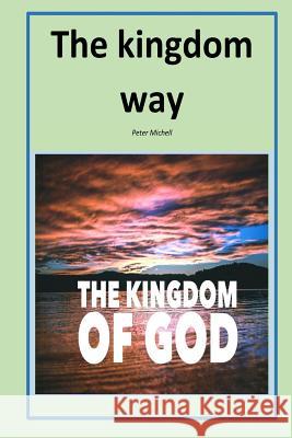 The kingdom way Peter Michell 9781973820659 Createspace Independent Publishing Platform - książka