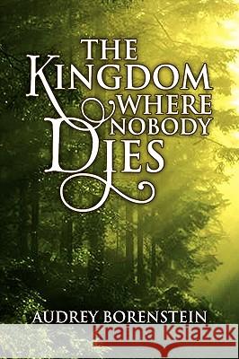 The Kingdom Where Nobody Dies Audrey Borenstein 9781441506221 Xlibris Corporation - książka