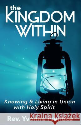 The Kingdom Within: Knowing and Living in Union with Holy Spirit Rev Yvonne Prentice 9780994940124 Yvonne Prentice - książka