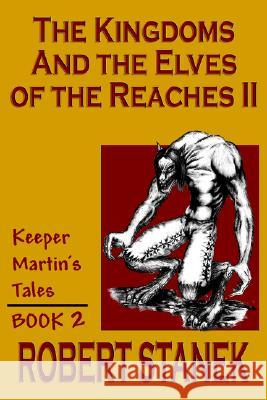 The Kingdoms & The Elves Of The Reaches II (Keeper Martin's Tales, Book 2) Stanek, Robert 9781575450605  - książka