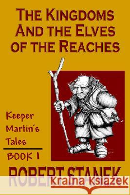 The Kingdoms & The Elves Of The Reaches (Keeper Martin's Tales, Book 1) Robert Stanek 9781575450599 Rp Media - książka