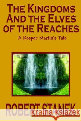 The Kingdoms and the Elves of the Reaches (Keeper Martin's Tales, Book 1) Robert Stanek 9781575455013 Rp Media - książka