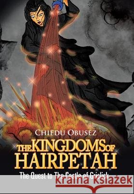 The Kingdoms of Hairpetah: The Quest to the Castle of Grislick Chiedu Obusez 9781453573938 Xlibris Corporation - książka