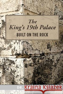 The King\'s 19th Palace: Built on the Rock Gene Baillie 9780996497275 Dr. Gene Baillie - książka