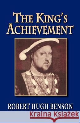 The King's Achievement Robert Hugh Benson 9780972982122 Once and Future Books - książka