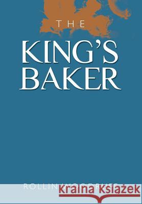 The King's Baker Rollin Woodruff 9781479748969 Xlibris Corporation - książka