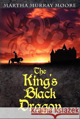 The King's Black Dragon Martha Murray Moore 9781478273813 Createspace - książka