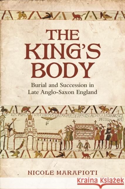 The King's Body: Burial and Succession in Late Anglo-Saxon England Marafioti, Nicole 9781442647589 University of Toronto Press - książka