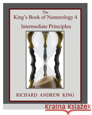 The King's Book of Numerology 4 - Intermediate Principles Richard Andrew King, Adam Frog Mahan 9780931872211 Richard King Publications - książka