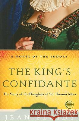 The King's Confidante: The Story of the Daughter of Sir Thomas More Jean Plaidy 9780307346209 Three Rivers Press (CA) - książka