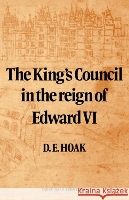 The King's Council in the Reign of Edward VI D. E. Hoak 9780521089890 Cambridge University Press - książka