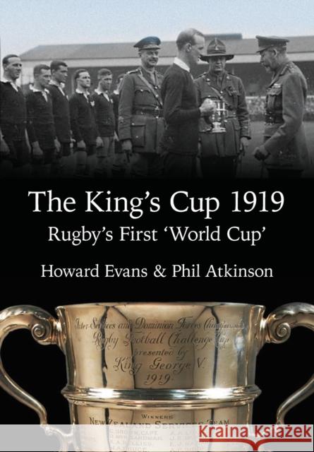 The King's Cup 1919: Rugby's First 'World Cup' Howard Evans   9781902719443 St David's Press - książka