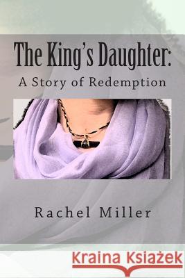 The King's Daughter: A Story of Redemption Rachel Miller 9781475043570 Createspace - książka