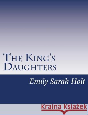 The King's Daughters Emily Sarah Holt 9781517146962 Createspace - książka