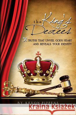 The King's Decrees: 31 Truths that Unveil God's heart and Reveals your identity. Pippens, Kevon Q. 9780615987026 King's Decrees - książka