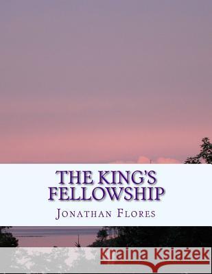 The King's Fellowship: A Layman's Guide to Christian Teaching Jonathan Andrew Flores 9780692559642 King's Fellowship - książka