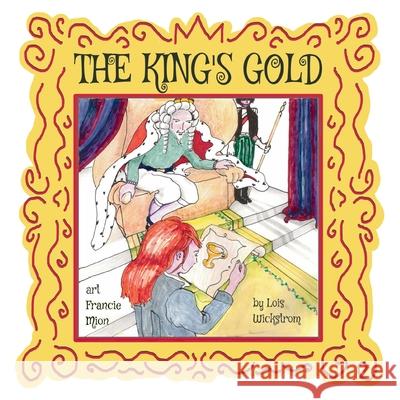 The King's Gold Lois Wickstrom Francie Mion 9781969193002 Look Under Rocks - książka
