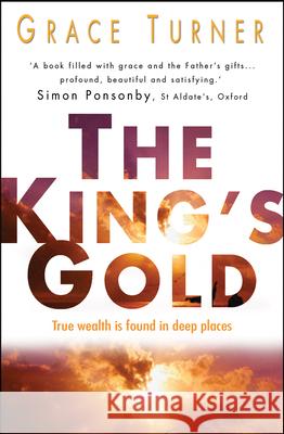 The King's Gold: True Wealth Is Found in Deep Places. Grace Turner Grace Turner 9781854248725 LION PUBLISHING PLC - książka