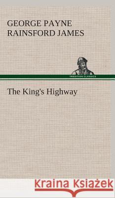 The King's Highway George Payne Rainsford James 9783849524265 Tredition Classics - książka