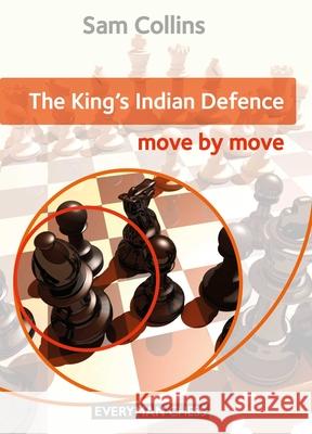 The King's Indian Defence: Move by Move Sam Collins 9781781944042 Everyman Chess - książka