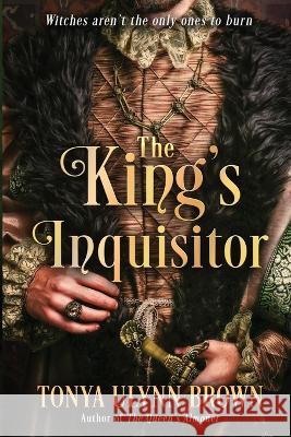 The King's Inquisitor: Book Two of the Stuart Monarch Series Tonya Ulynn Brown 9781737556145 Late November Literary - książka