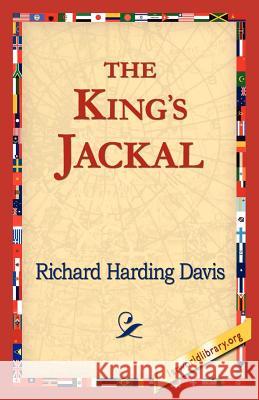 The King's Jackal Richard Harding Davis 9781421821634 1st World Library - książka