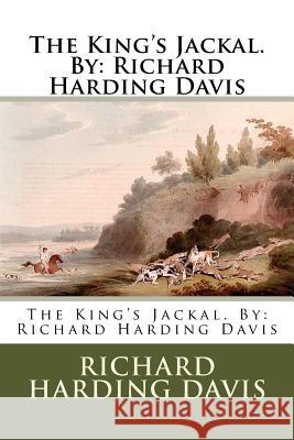 The King's Jackal. By: Richard Harding Davis Davis, Richard Harding 9781540352767 Createspace Independent Publishing Platform - książka