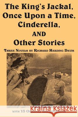 The King's Jackal, Once Upon a Time, Cinderella, and Other Stories Richard Harding Davis Charles Dana Gibson 9781617201271 Flying Chipmunk Publishing - książka