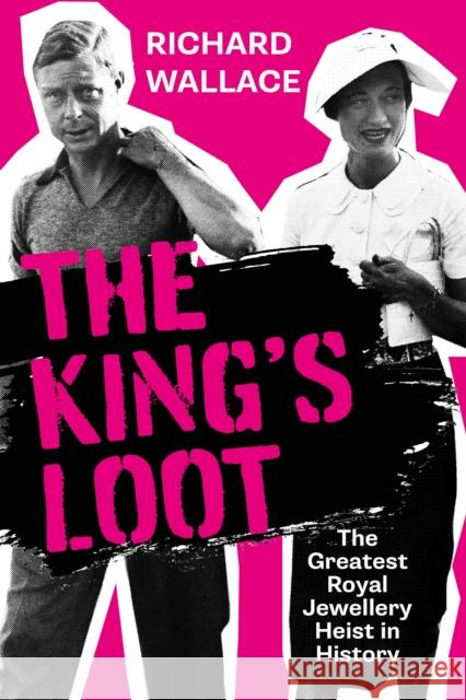 The King's Loot: The Greatest Royal Jewellery Heist in History Richard Wallace 9781803994383 The History Press Ltd - książka