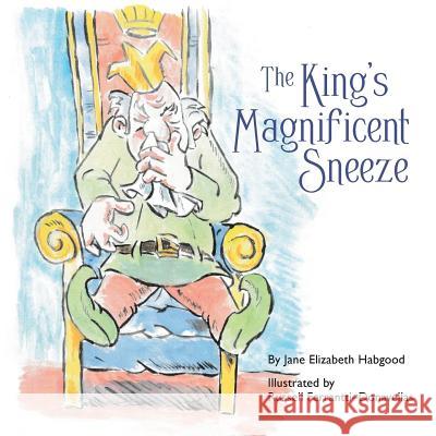 The King's Magnificent Sneeze Jane Habgood-Hilton, Russell Ferrantti-Donavellas 9781527209237 Jane Elizabeth Publishing - książka
