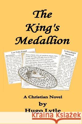 The King's Medallion: A Christian Novel MR Hugo Lytle 9781489508584 Createspace - książka