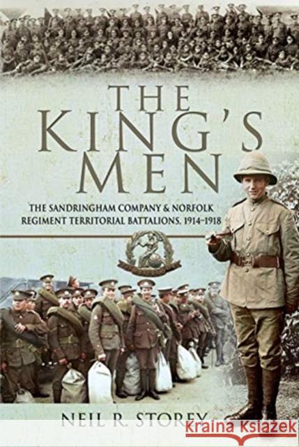 The King's Men: The Sandringham Company and Norfolk Regiment Territorial Battalions, 1914-1918 Neil Storey 9781526765116 Pen & Sword Military - książka