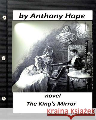 The king's mirror; NOVEL by Anthony Hope (Illustrated) Hope, Anthony 9781530413416 Createspace Independent Publishing Platform - książka